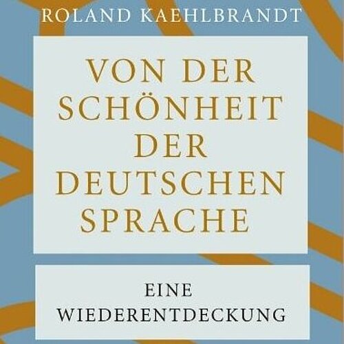 SPIEGEL-Bestseller „Von der Schönheit der deutschen Sprache“ von Roland Kaehlbrandt bei Piper erschienen Alanus-Professor Roland Kaehlbrandt veröffentlicht Ode an die deutsche Sprache