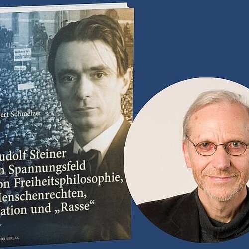 Rudolf Steiner im Spannungsfeld zwischen Freiheit, Menschenwürde und Rassismus – Neue Buchpublikation von Prof. Dr. Albert Schmelzer