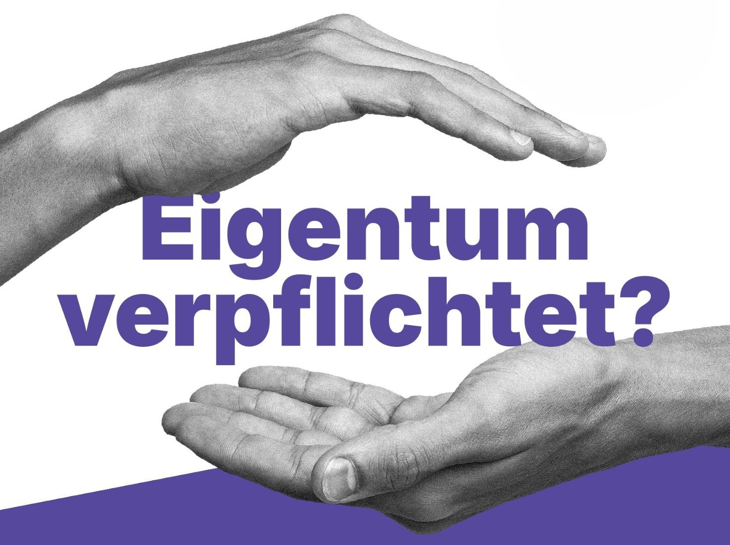 Eigentum verpflichtet? 